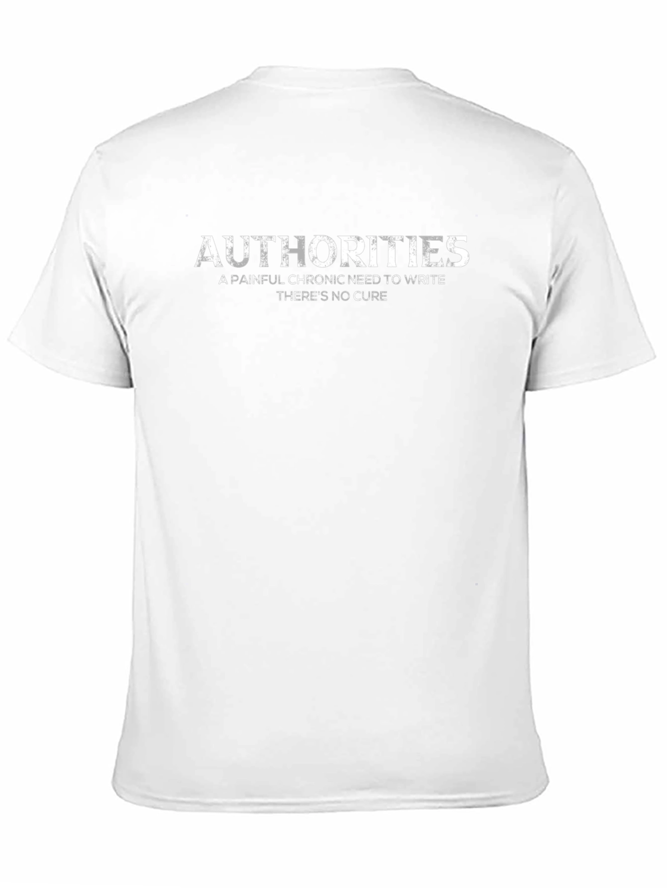 Authorities A Painful Chronic Need to Write T-Shirt