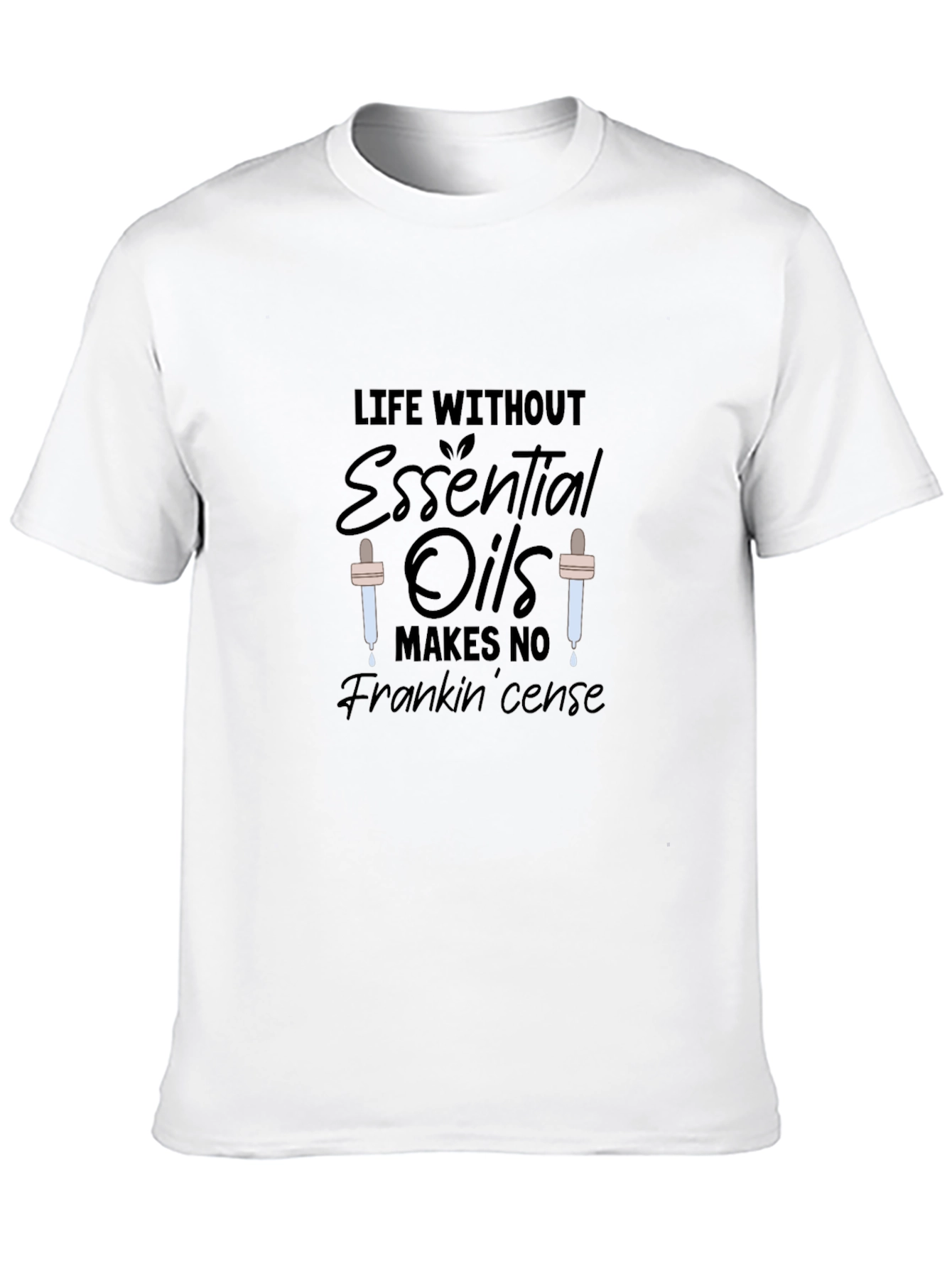 Essential Oils T-Shirt: Life Without Frankincense