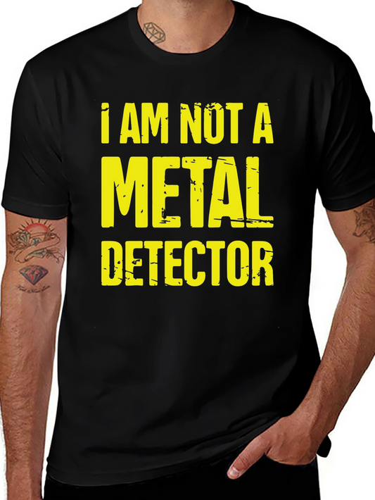 I AM NOT A METAL DETECTOR Funny Graphic T-Shirt