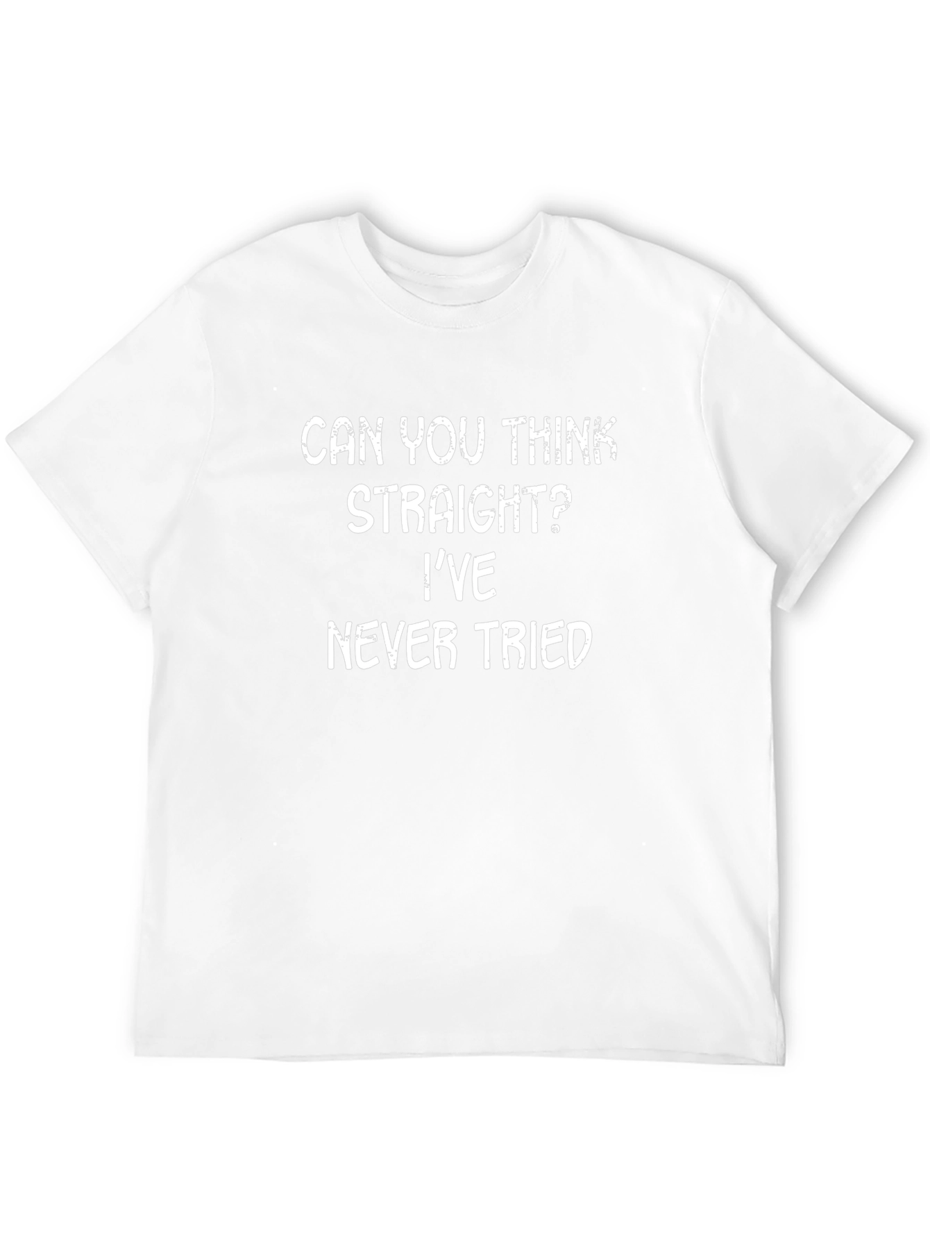Funny Sarcastic Graphic T-Shirt - Can You Think Straight?