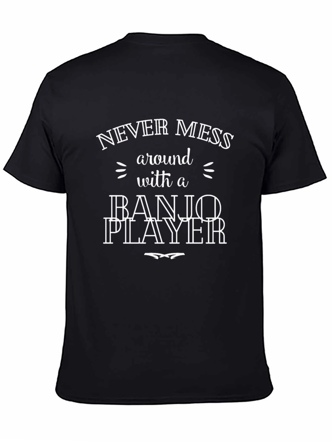 Never Mess with a Banjo Player T-Shirt