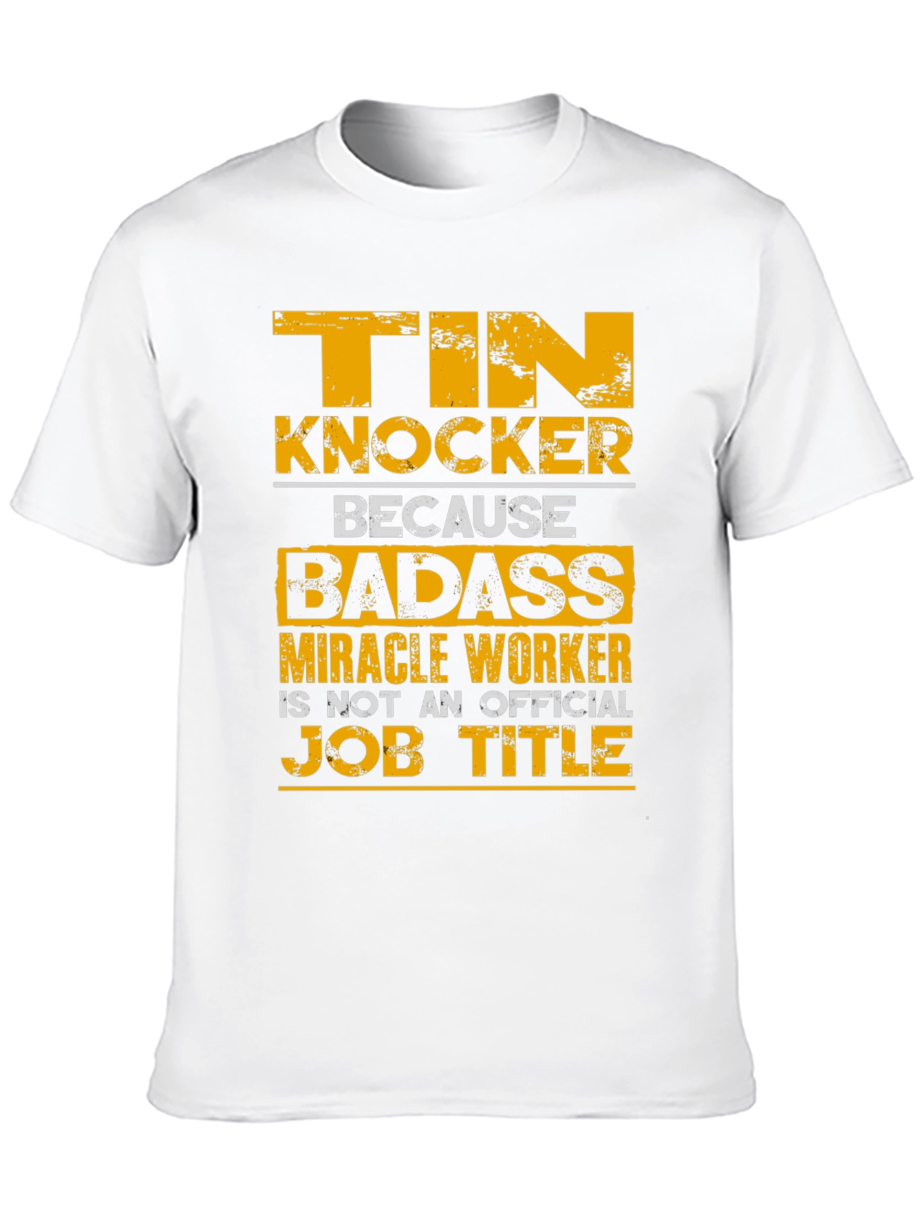 Tin Knocker Badass Job Title T-Shirt