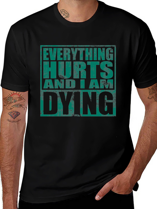 Everything Hurts and I am Dying T-Shirt