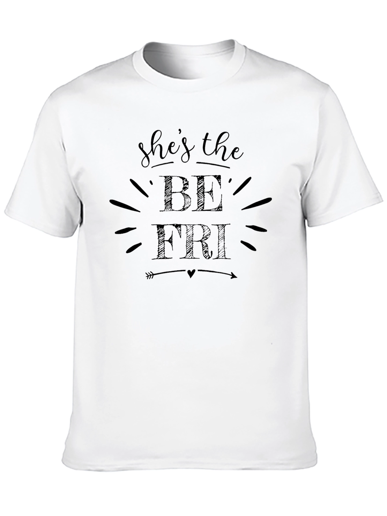Shes the BE FRI T-Shirt