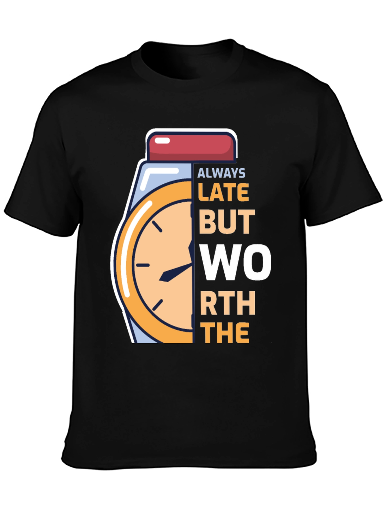 Always Late Worth the Wait Graphic Tee