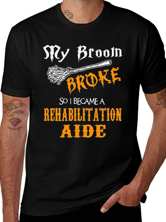 My Broom Broke Rehabilitation Aide Graphic Tee