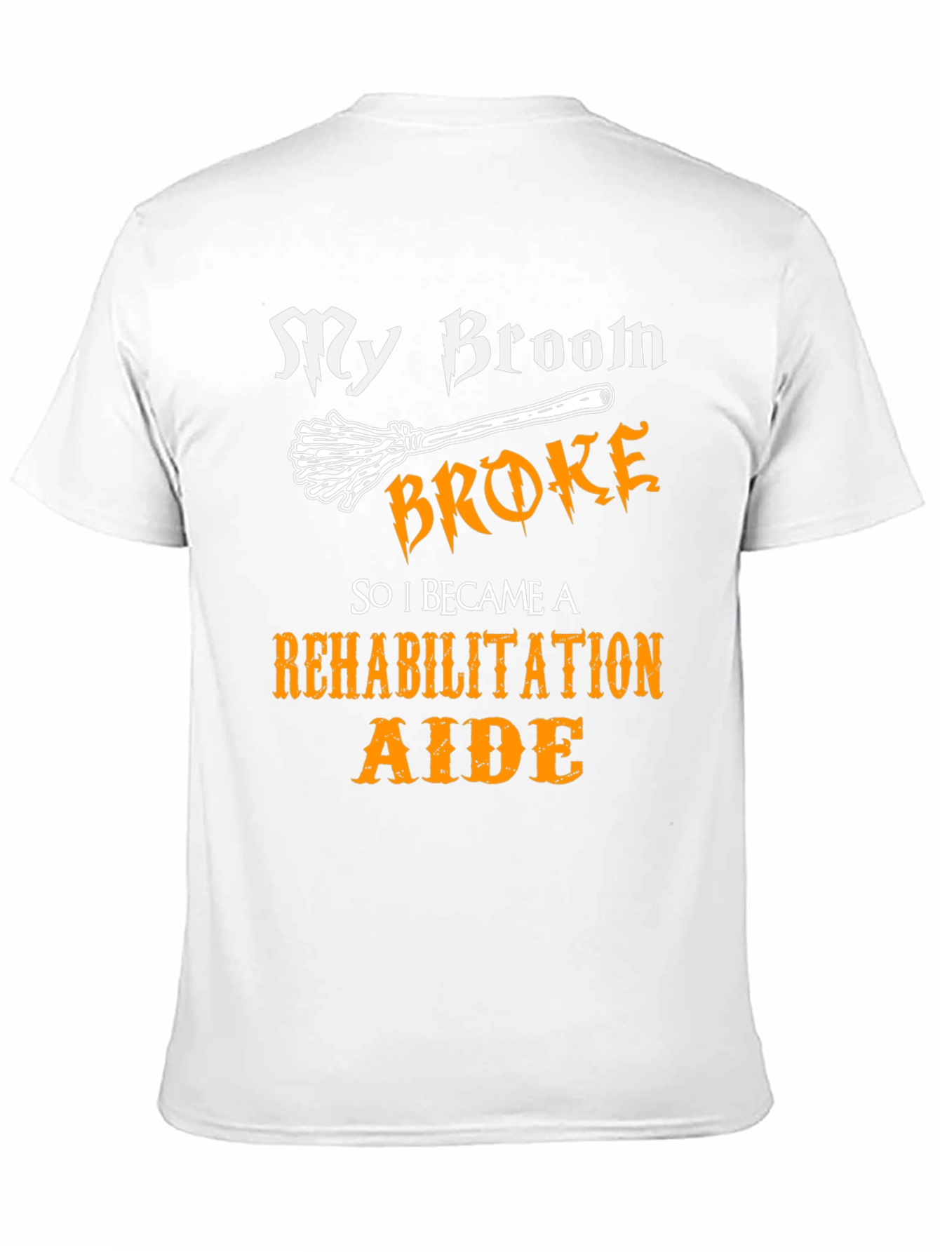 My Broom Broke Rehabilitation Aide Graphic Tee