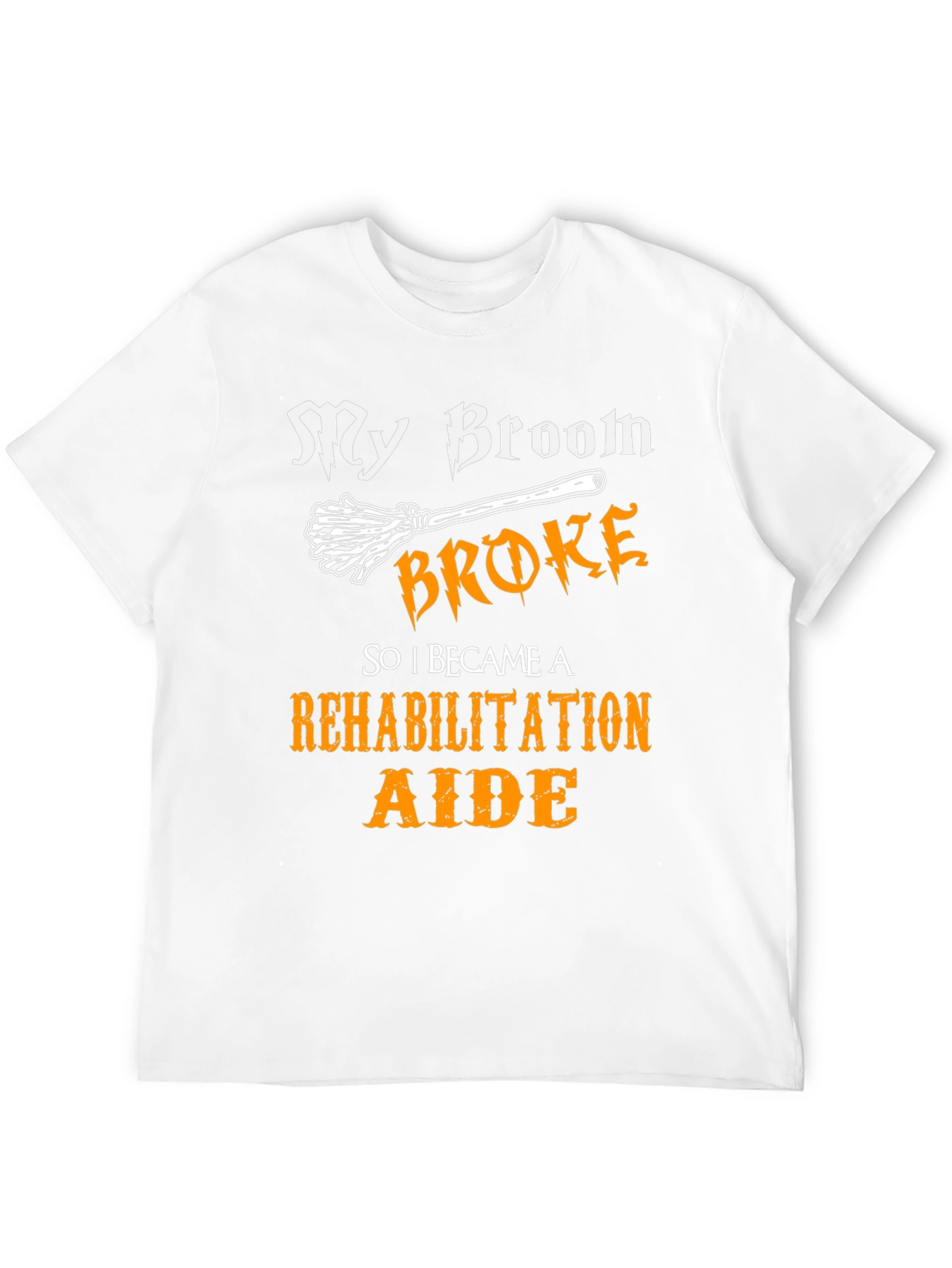 My Broom Broke Rehabilitation Aide Graphic Tee