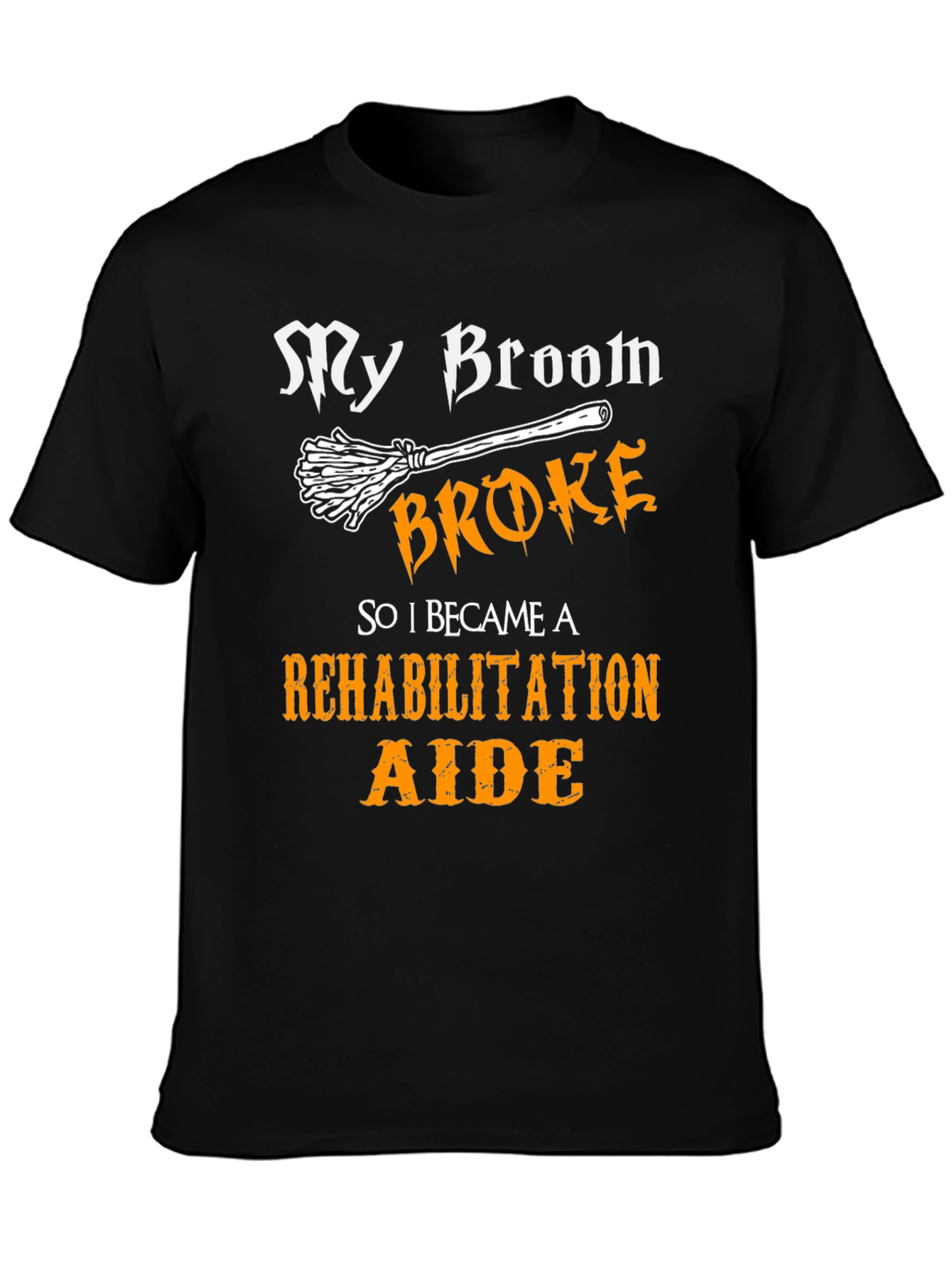 My Broom Broke Rehabilitation Aide Graphic Tee