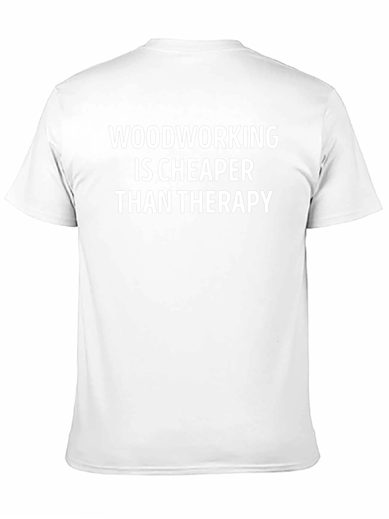 Woodworking Cheaper Than Therapy T-Shirt
