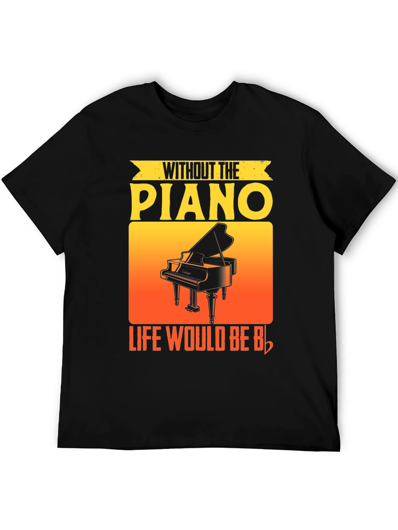 Without the Piano Life Would Be Flat T-Shirt