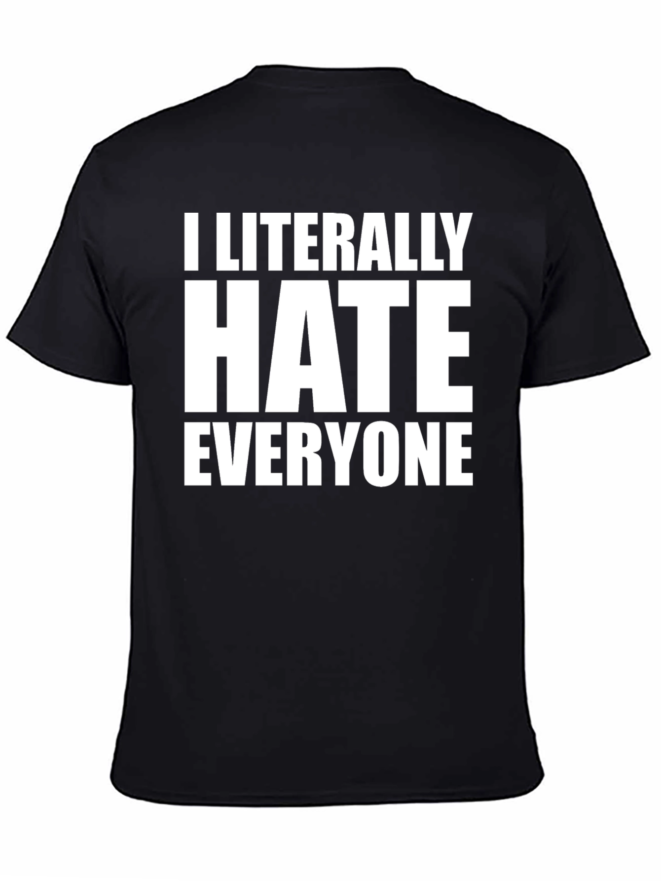 I Literally Hate Everyone Black T-Shirt