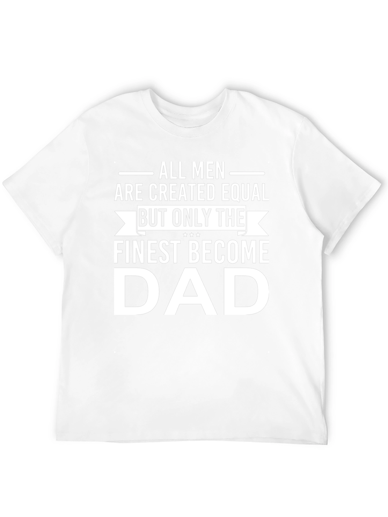 Finest Dad T-Shirt - All Men Created Equal