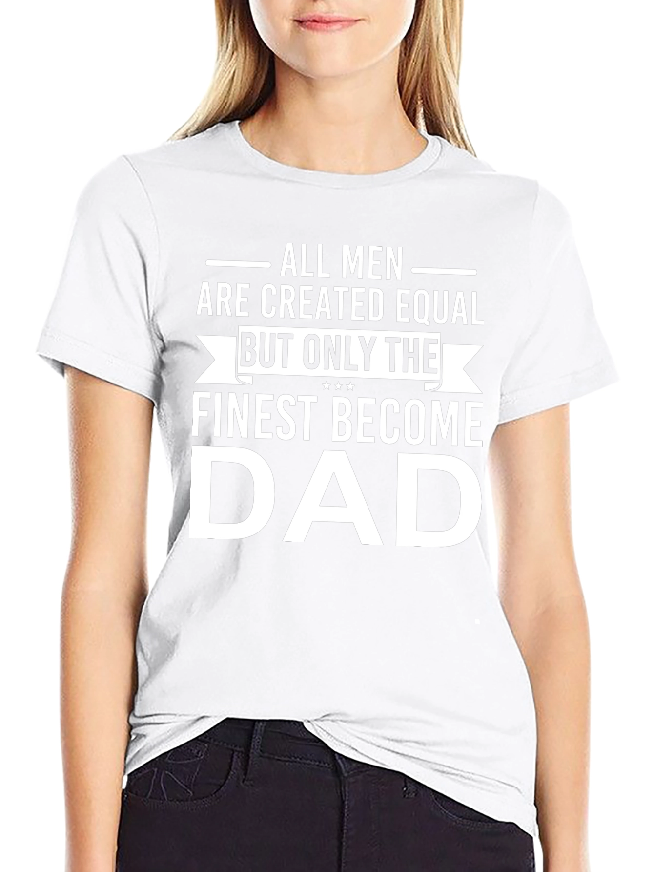 Finest Dad T-Shirt - All Men Created Equal