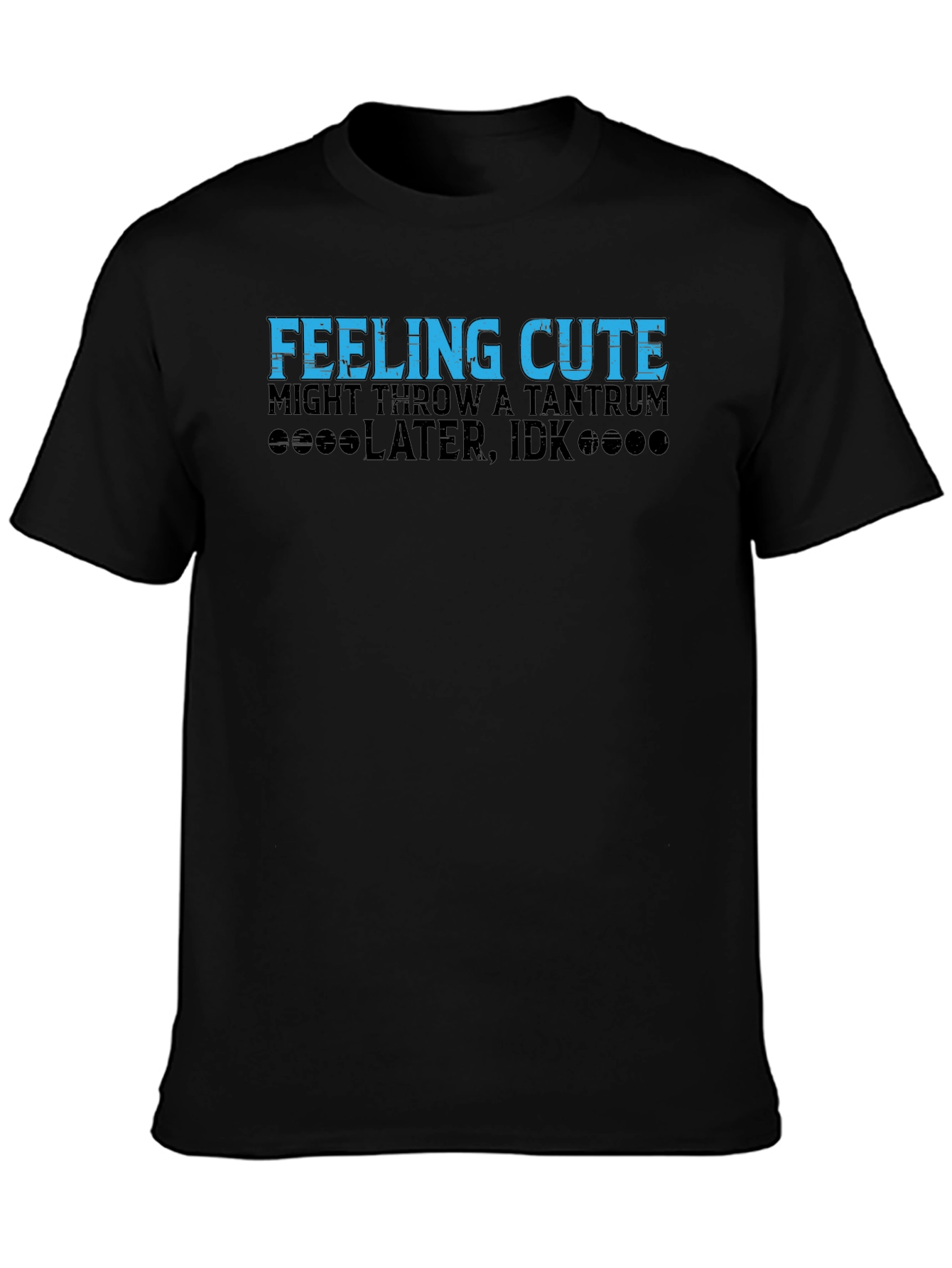 Feeling Cute Might Throw a Tantrum T-Shirt
