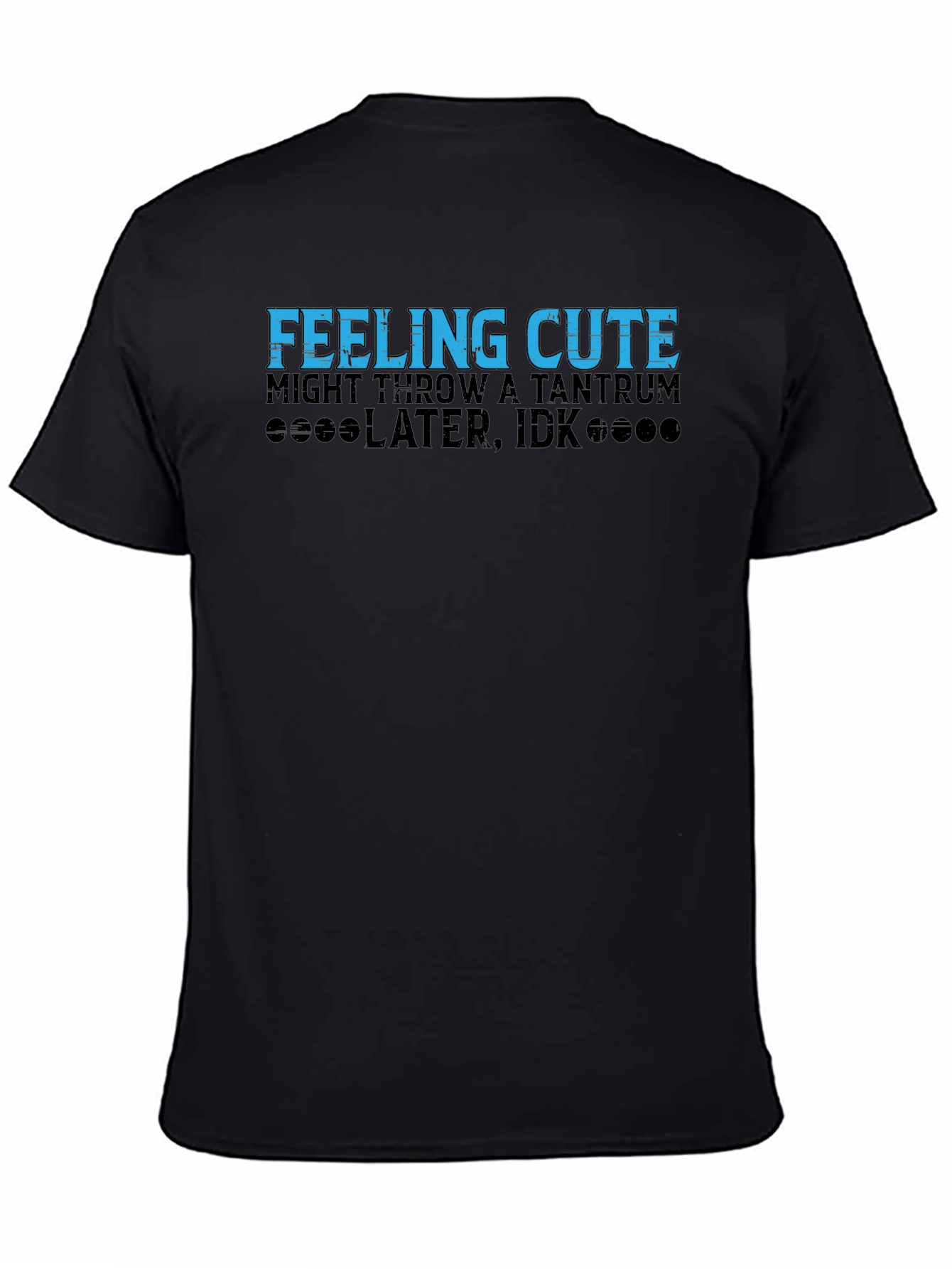 Feeling Cute Might Throw a Tantrum T-Shirt