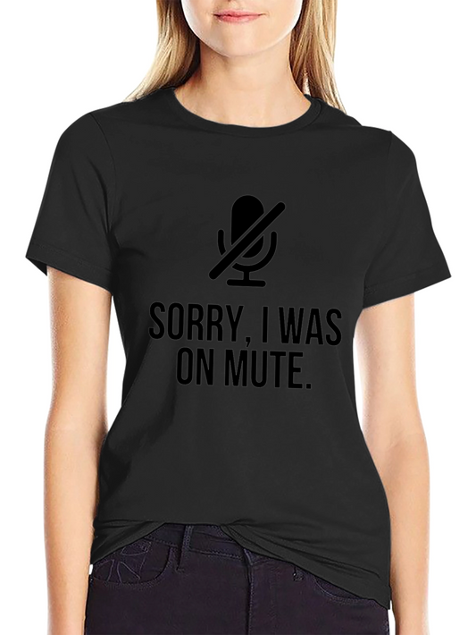 Sorry I Was On Mute T-Shirt - Funny Work From Home Tee