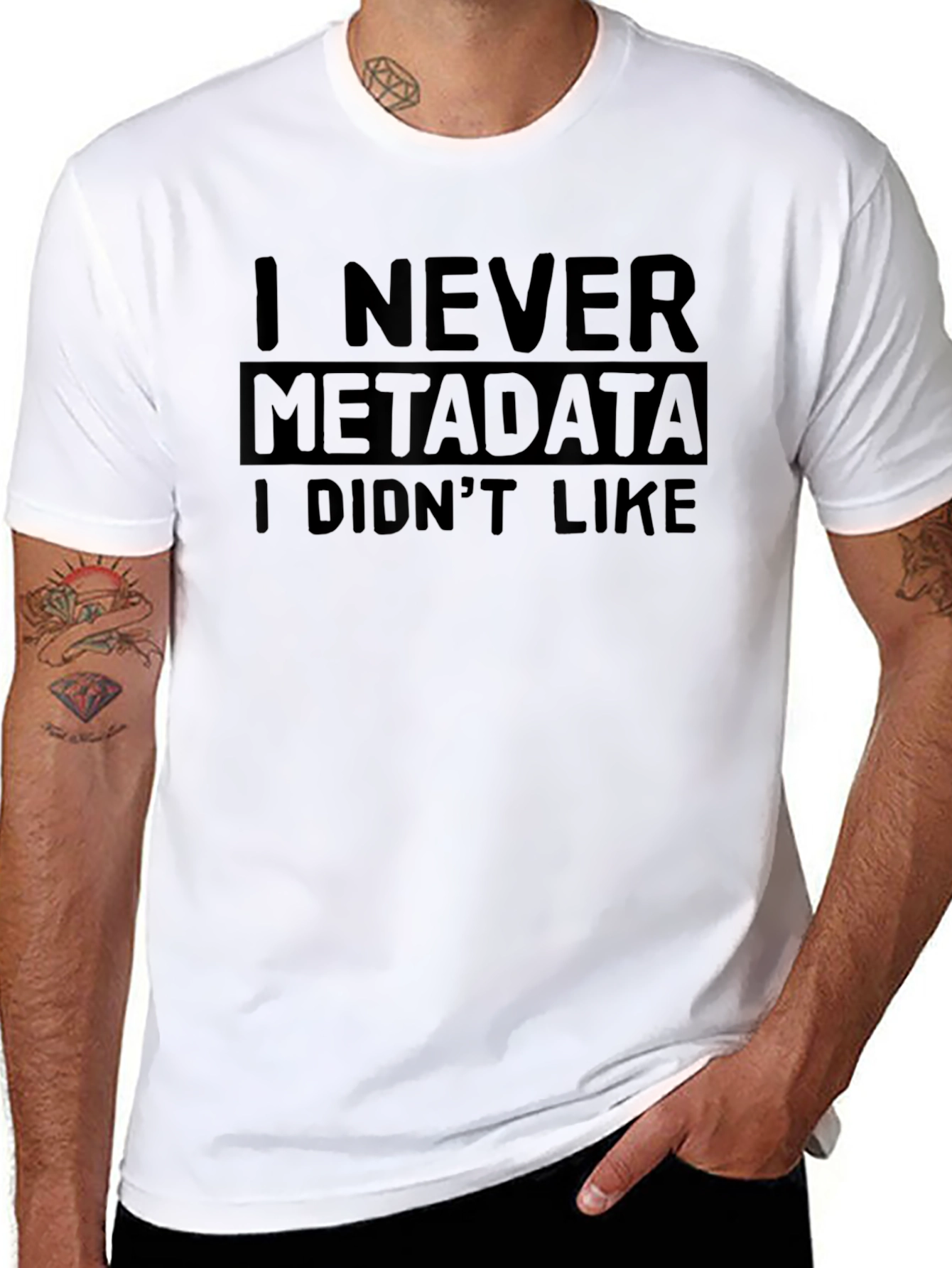 I Never Metadata I Didnt Like T-Shirt