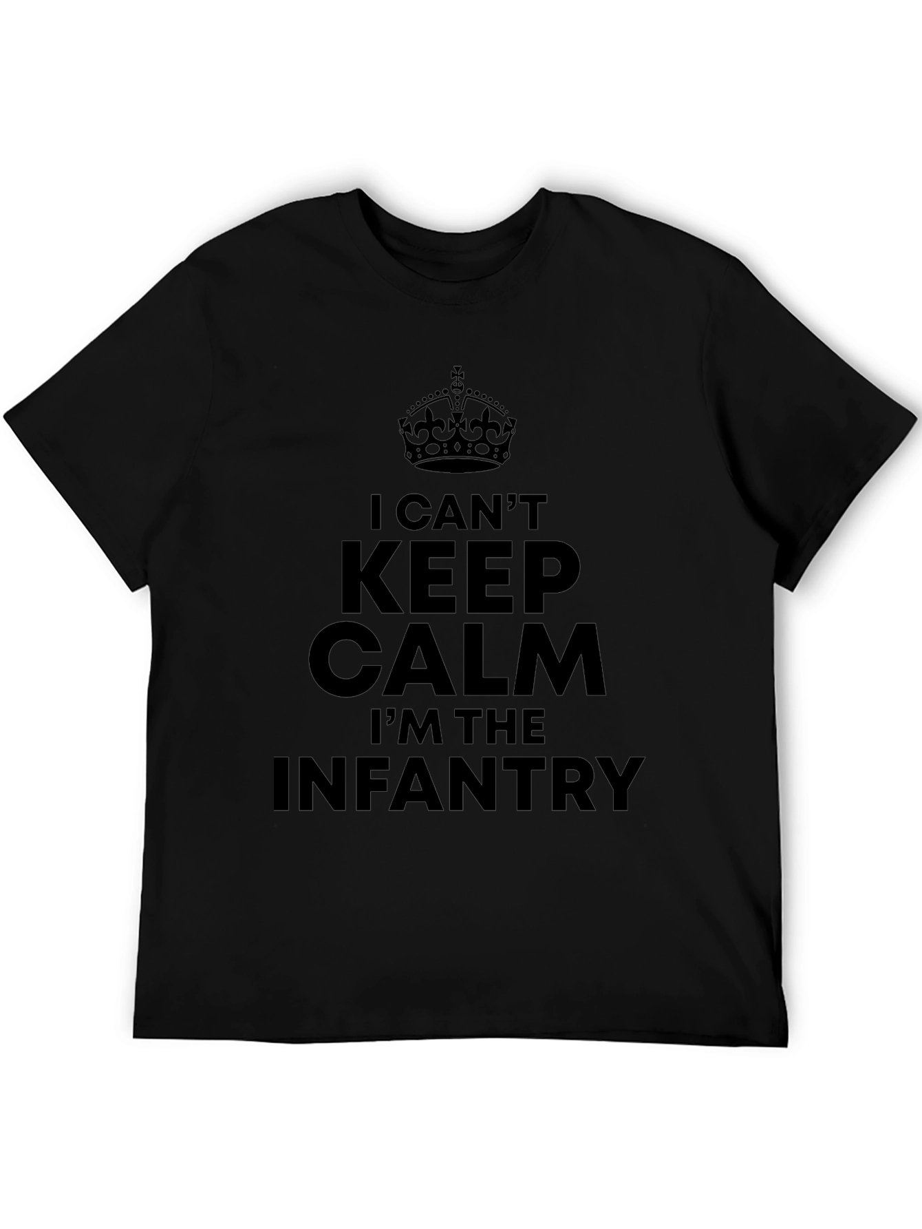I Cant Keep Calm Im The Infantry T-Shirt