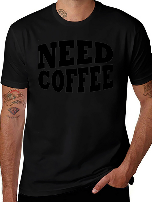 Need Coffee T-Shirt -  Soft Cotton Graphic Tee