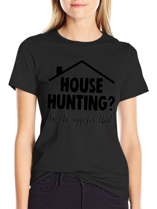 House Hunting? Im the App for That T-Shirt