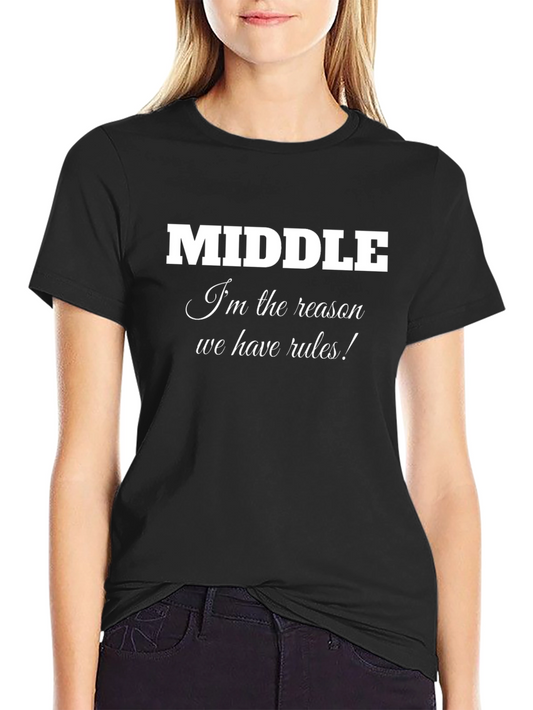 Middle Child T-Shirt - Im the Reason We Have Rules