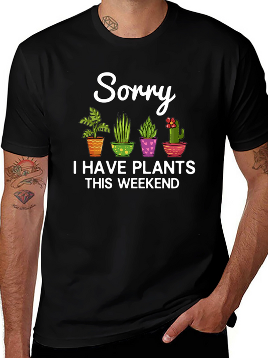 Sorry I Have Plants This Weekend Black T-Shirt