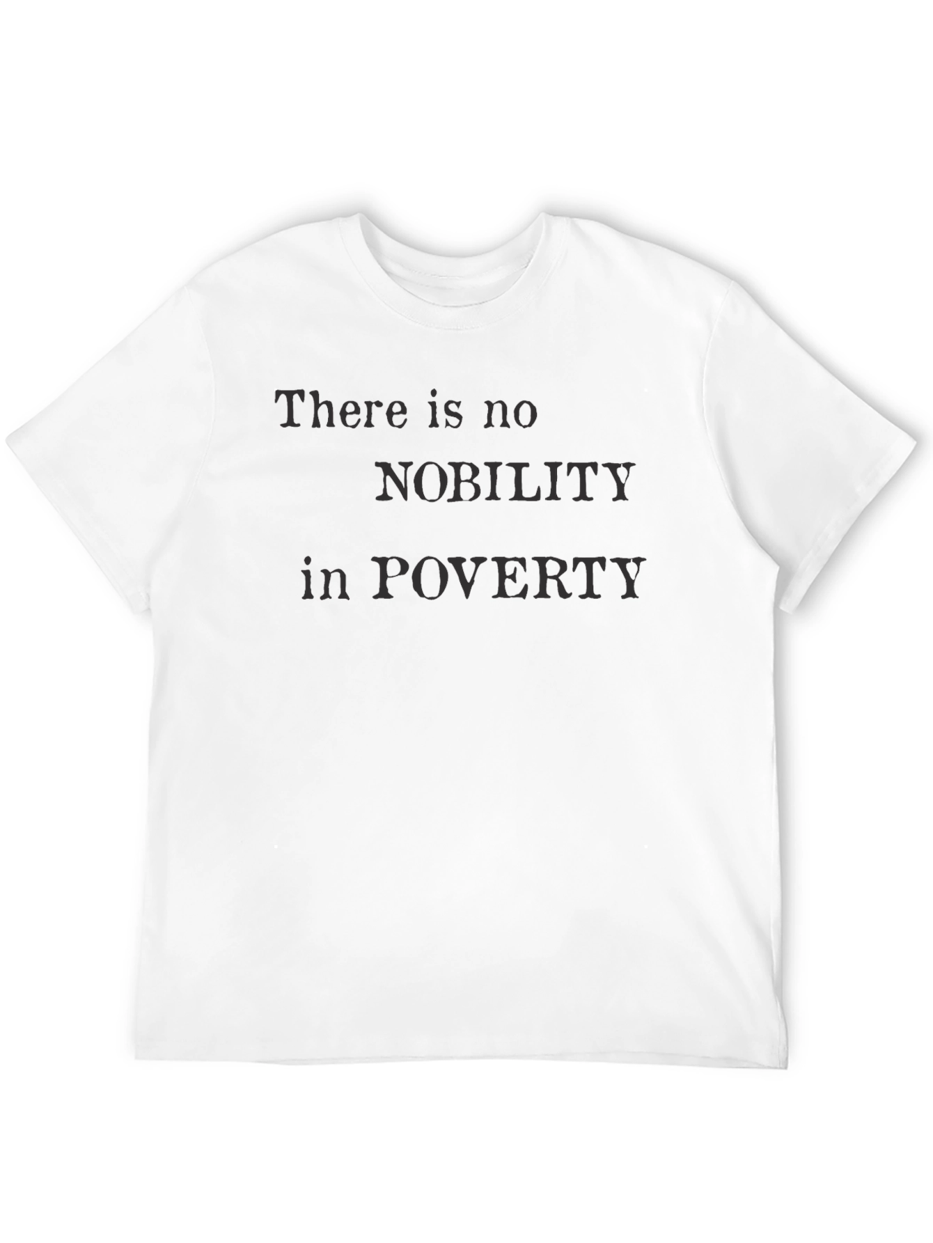 There Is No Nobility in Poverty T-Shirt