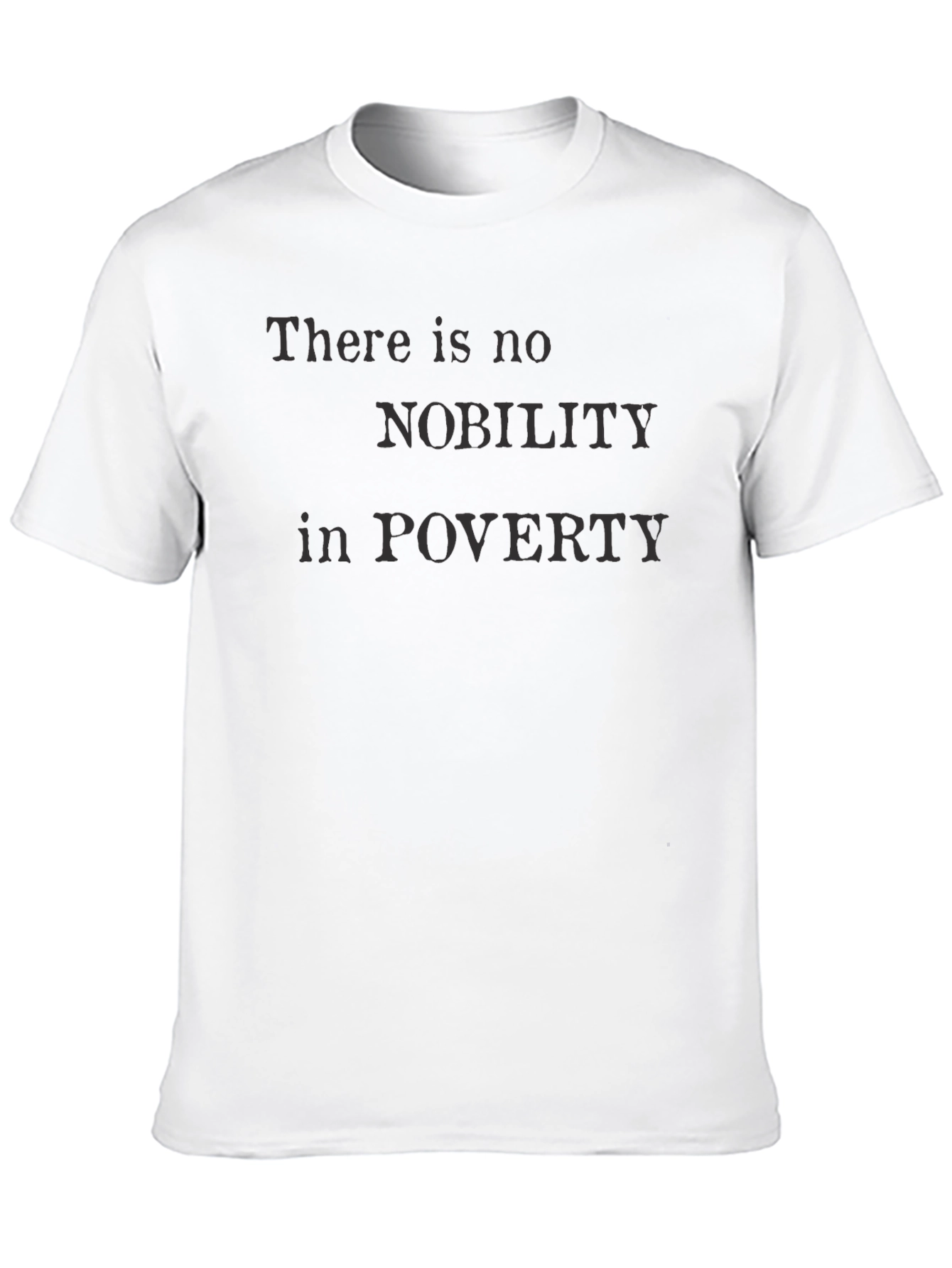 There Is No Nobility in Poverty T-Shirt