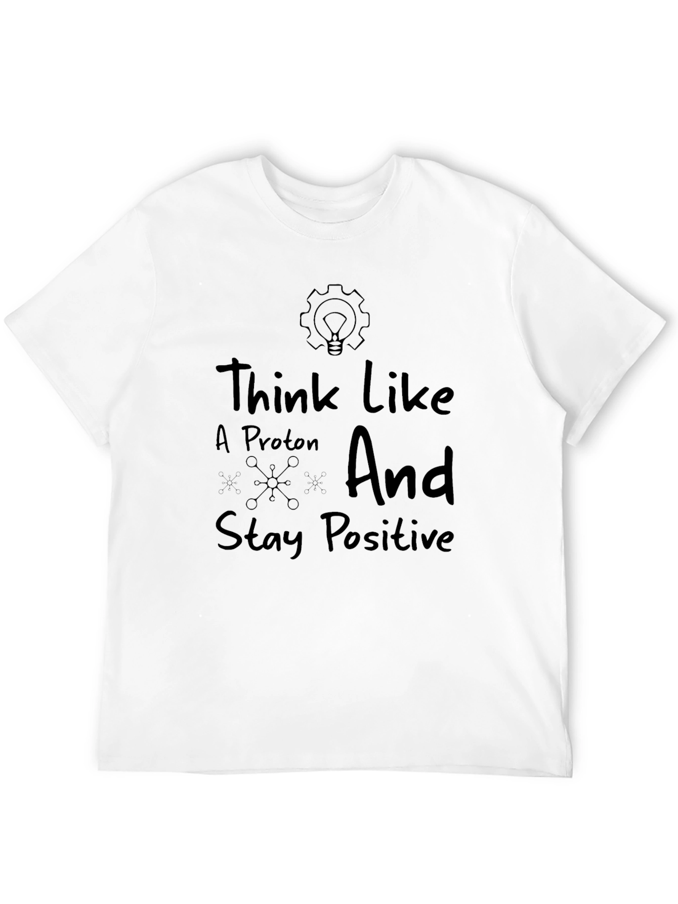 Think Like A Proton Positive Quote Graphic T-Shirt