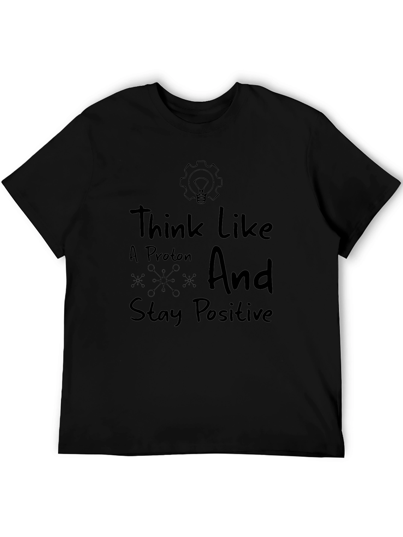 Think Like A Proton Positive Quote Graphic T-Shirt