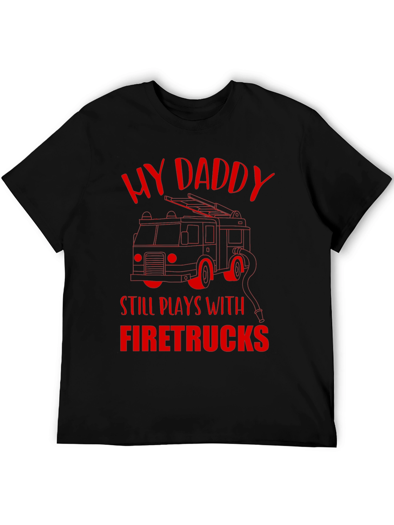 My Daddy Still Plays With Firetrucks T-Shirt