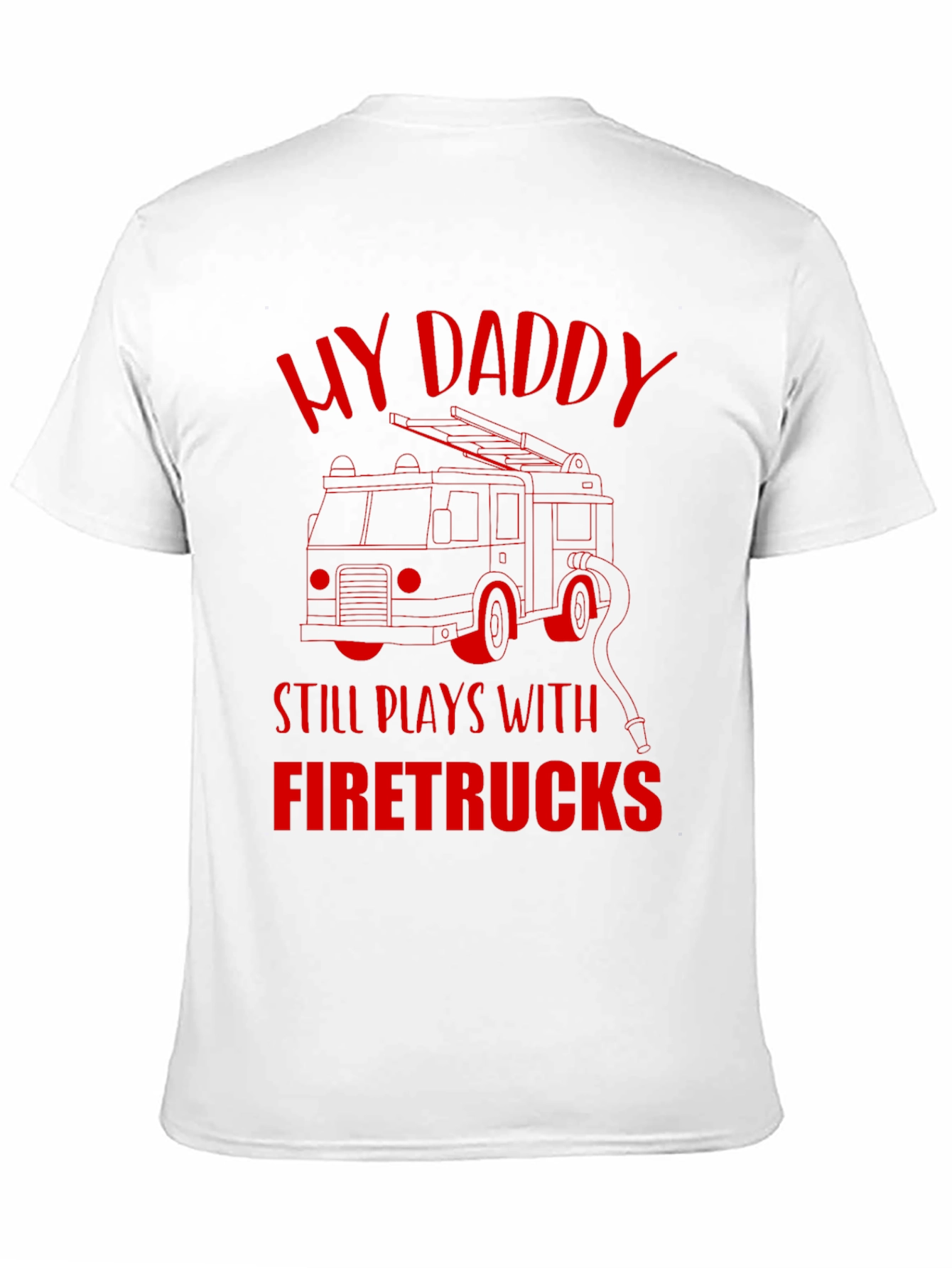 My Daddy Still Plays With Firetrucks T-Shirt
