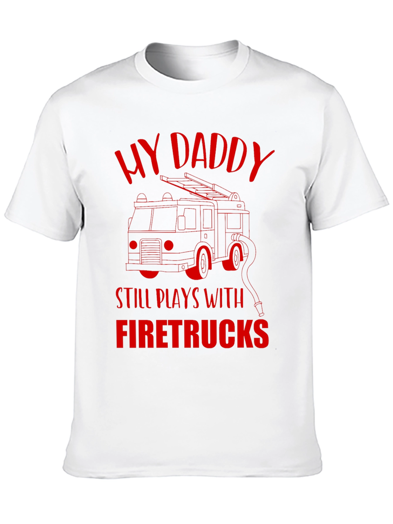 My Daddy Still Plays With Firetrucks T-Shirt