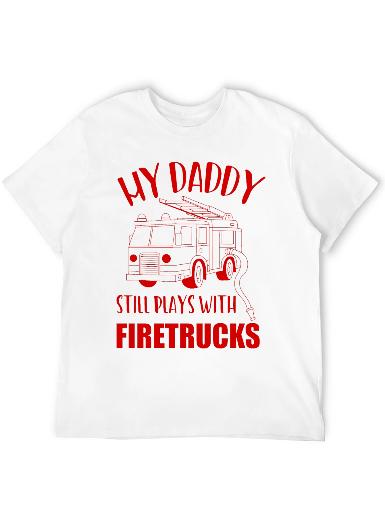 My Daddy Still Plays With Firetrucks T-Shirt