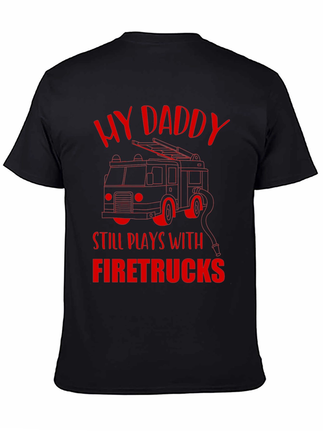My Daddy Still Plays With Firetrucks T-Shirt