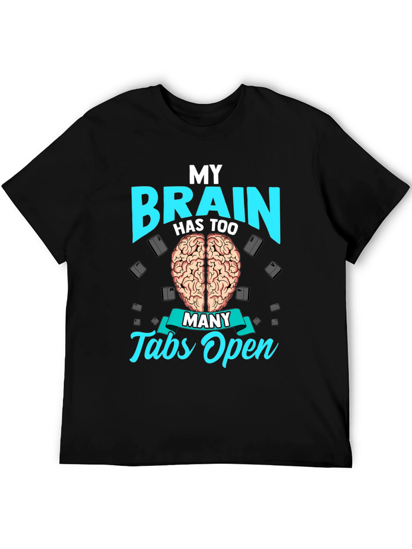 My Brain Has Too Many Tabs Open T-Shirt