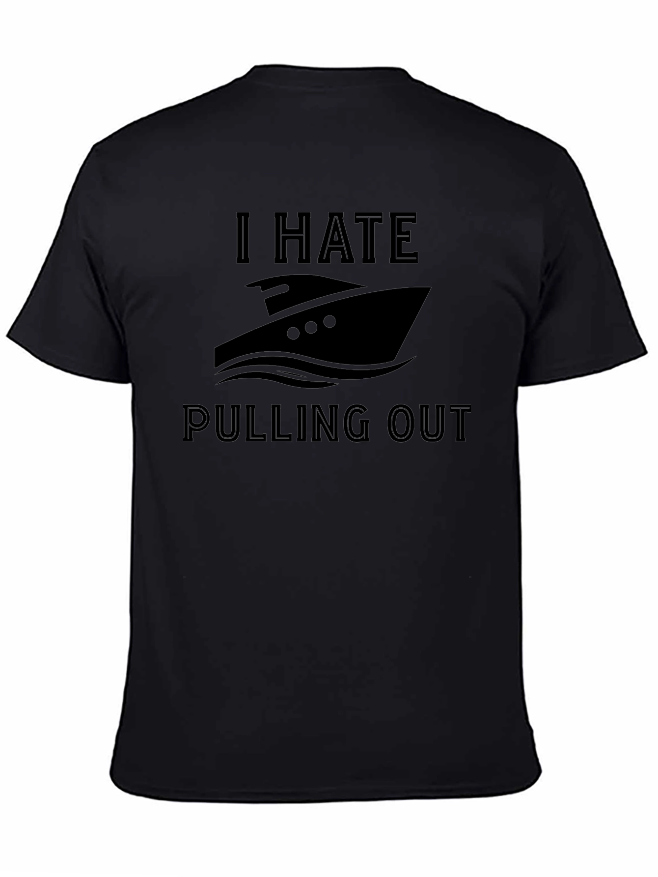 I Hate Pulling Out Boat T-Shirt