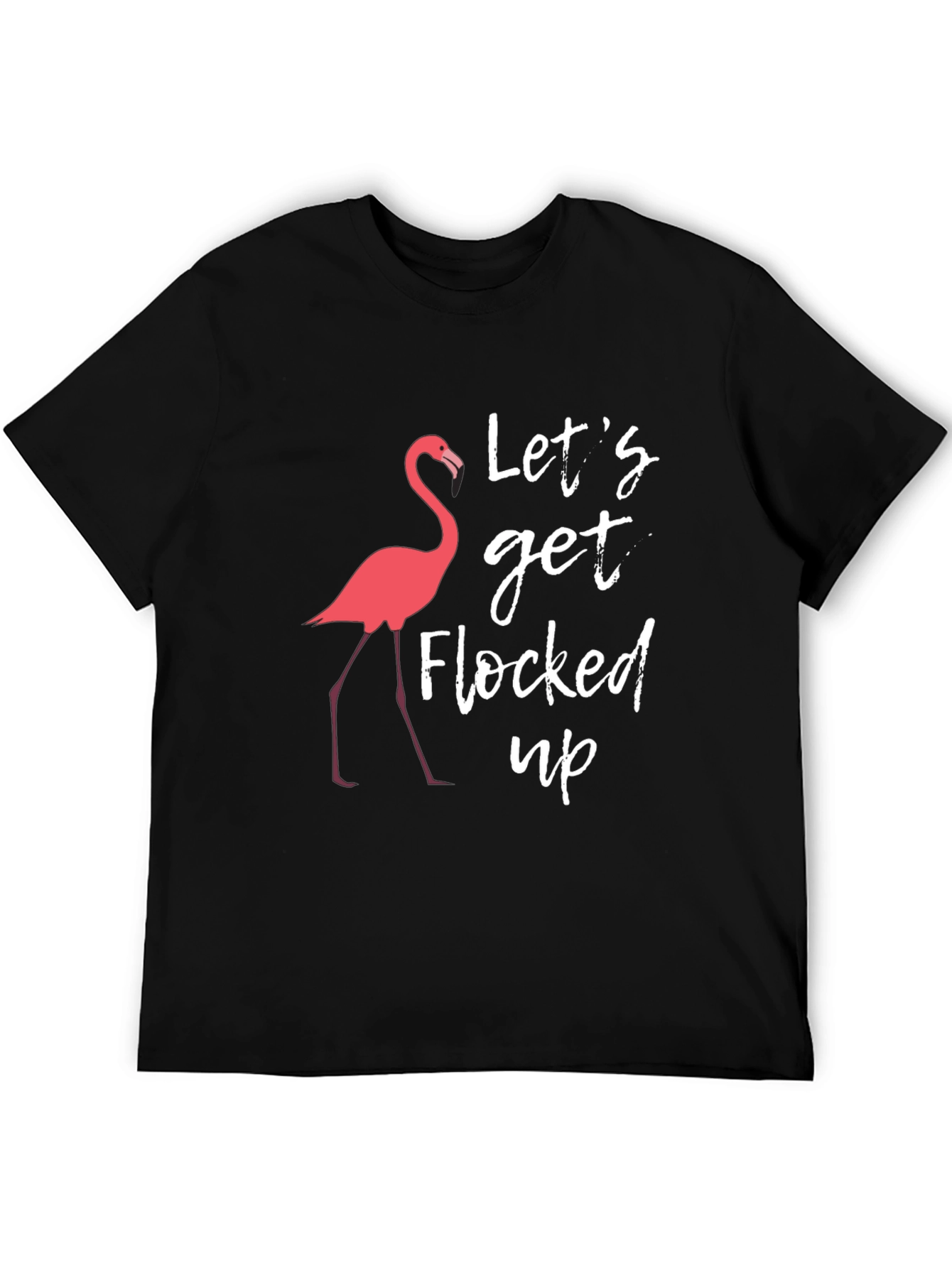 Lets Get Flocked Up T-Shirt