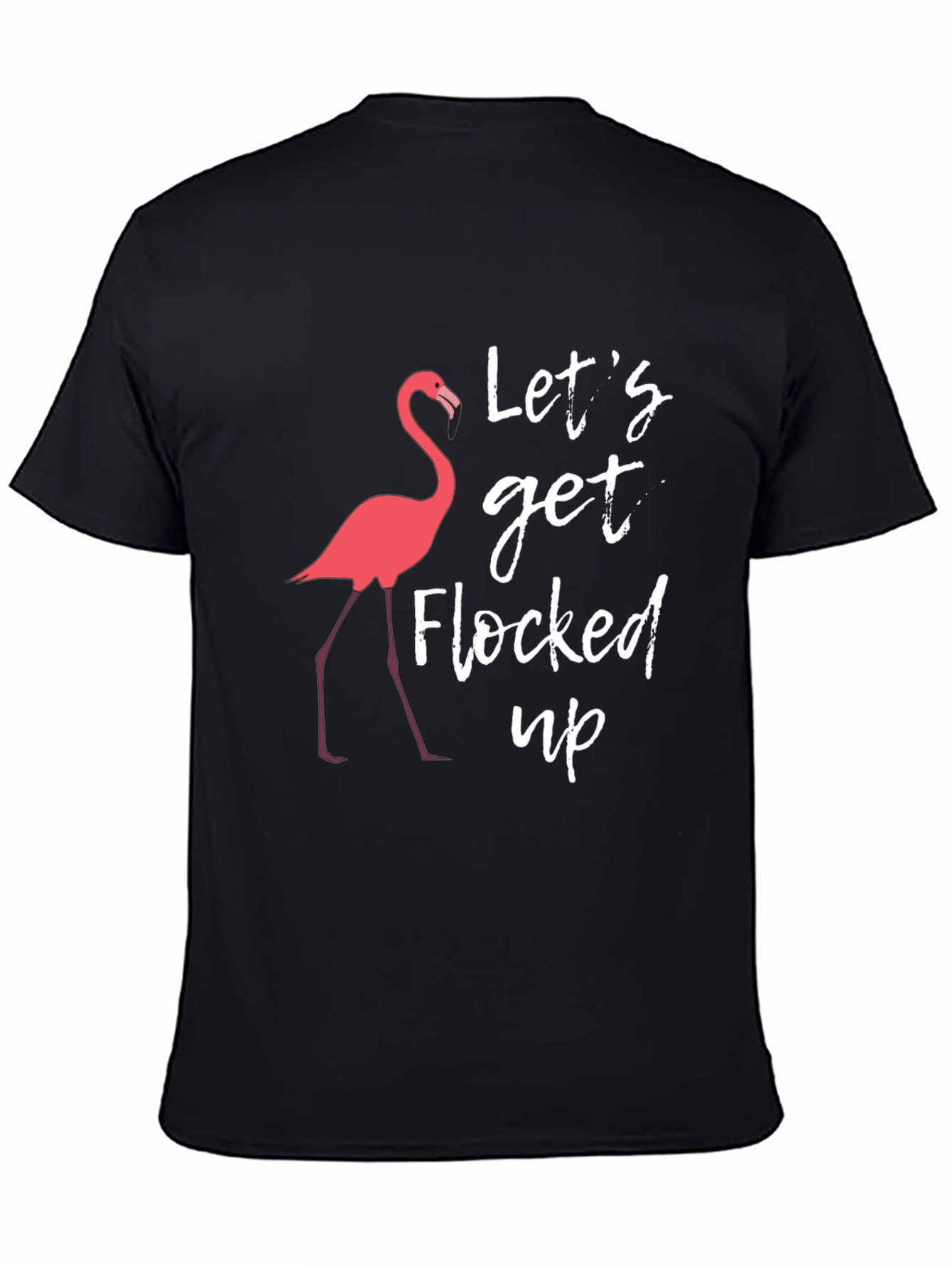 Lets Get Flocked Up T-Shirt