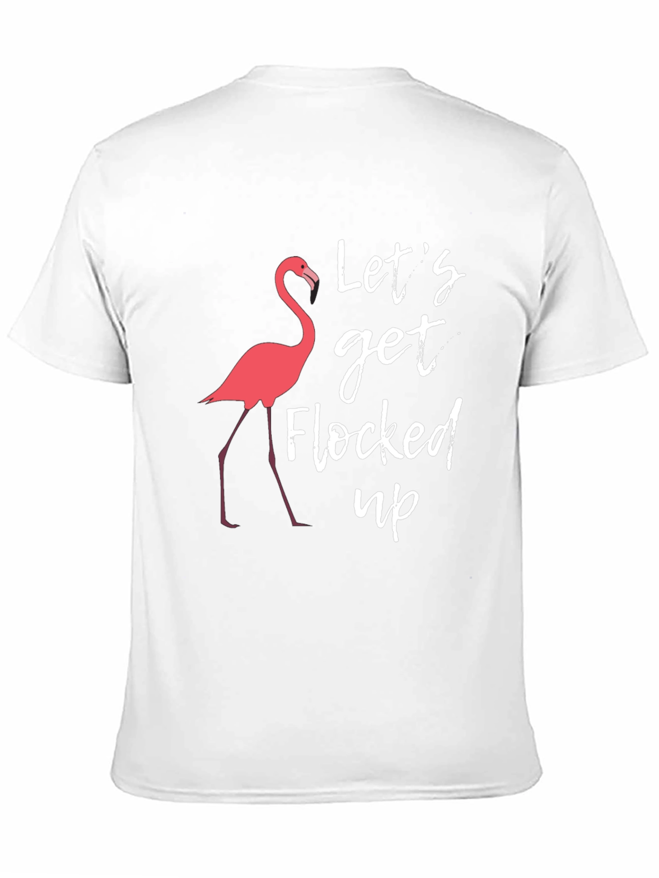 Lets Get Flocked Up T-Shirt