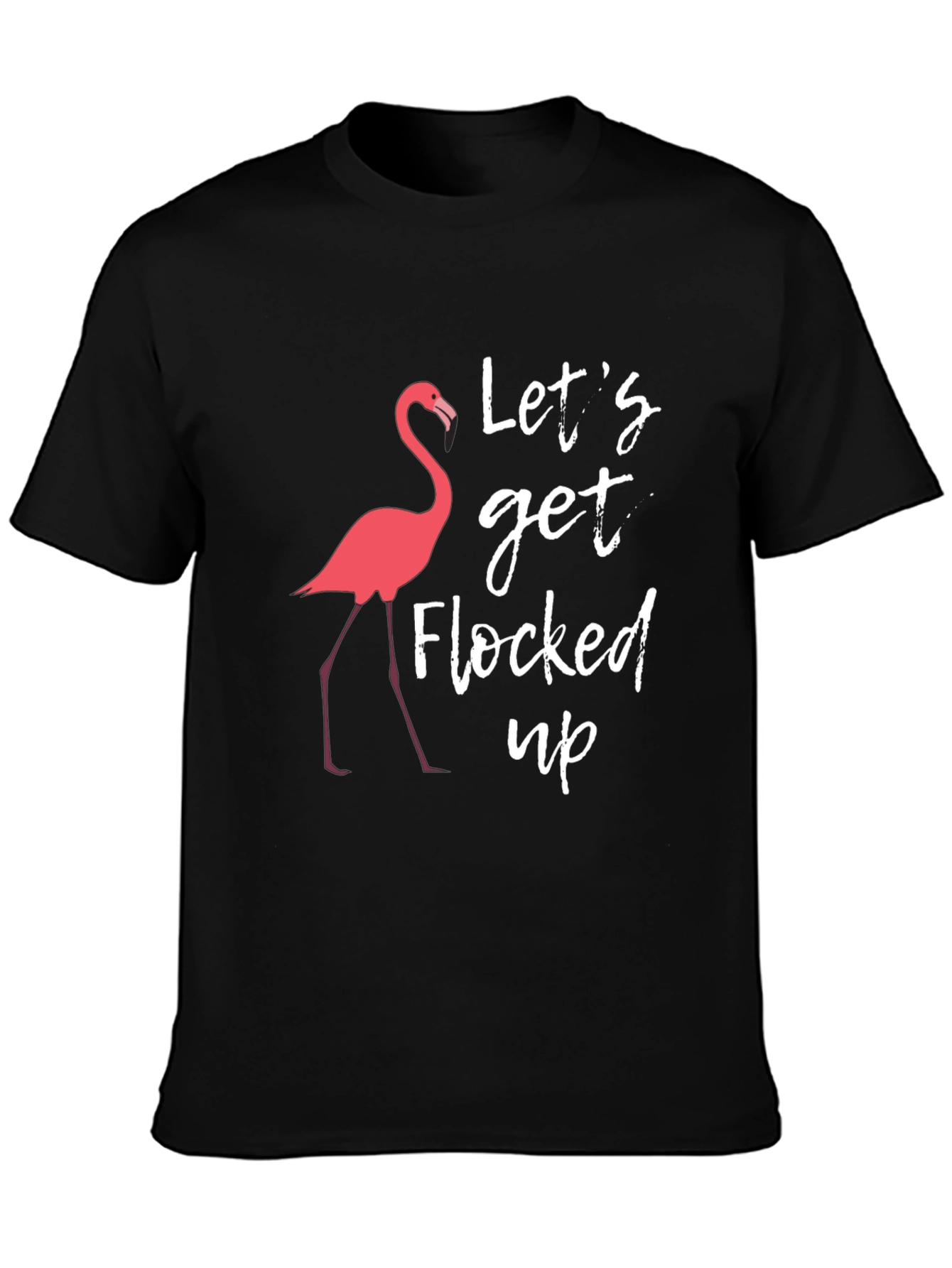 Lets Get Flocked Up T-Shirt