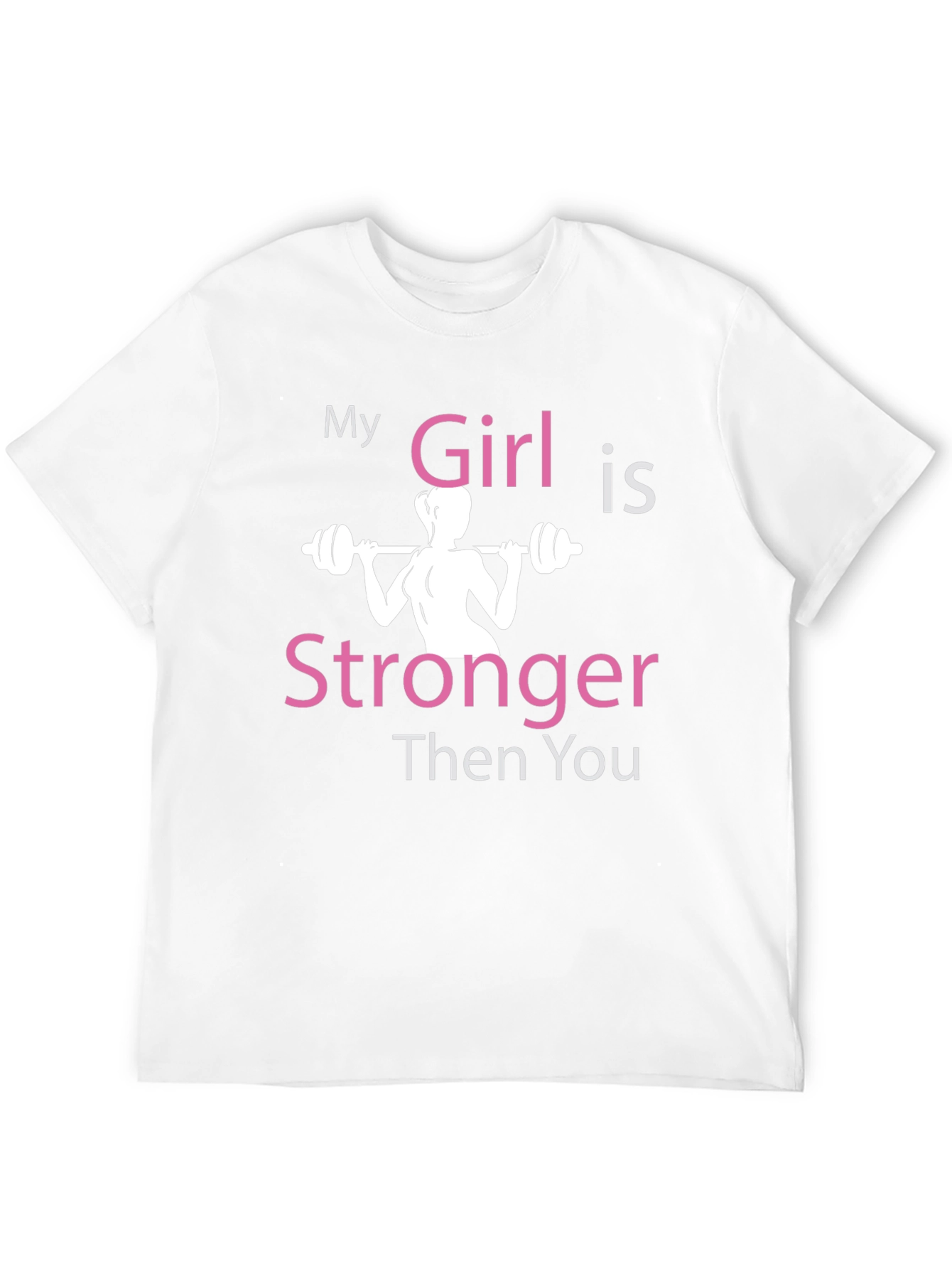 My Girl is Stronger Then You T-Shirt