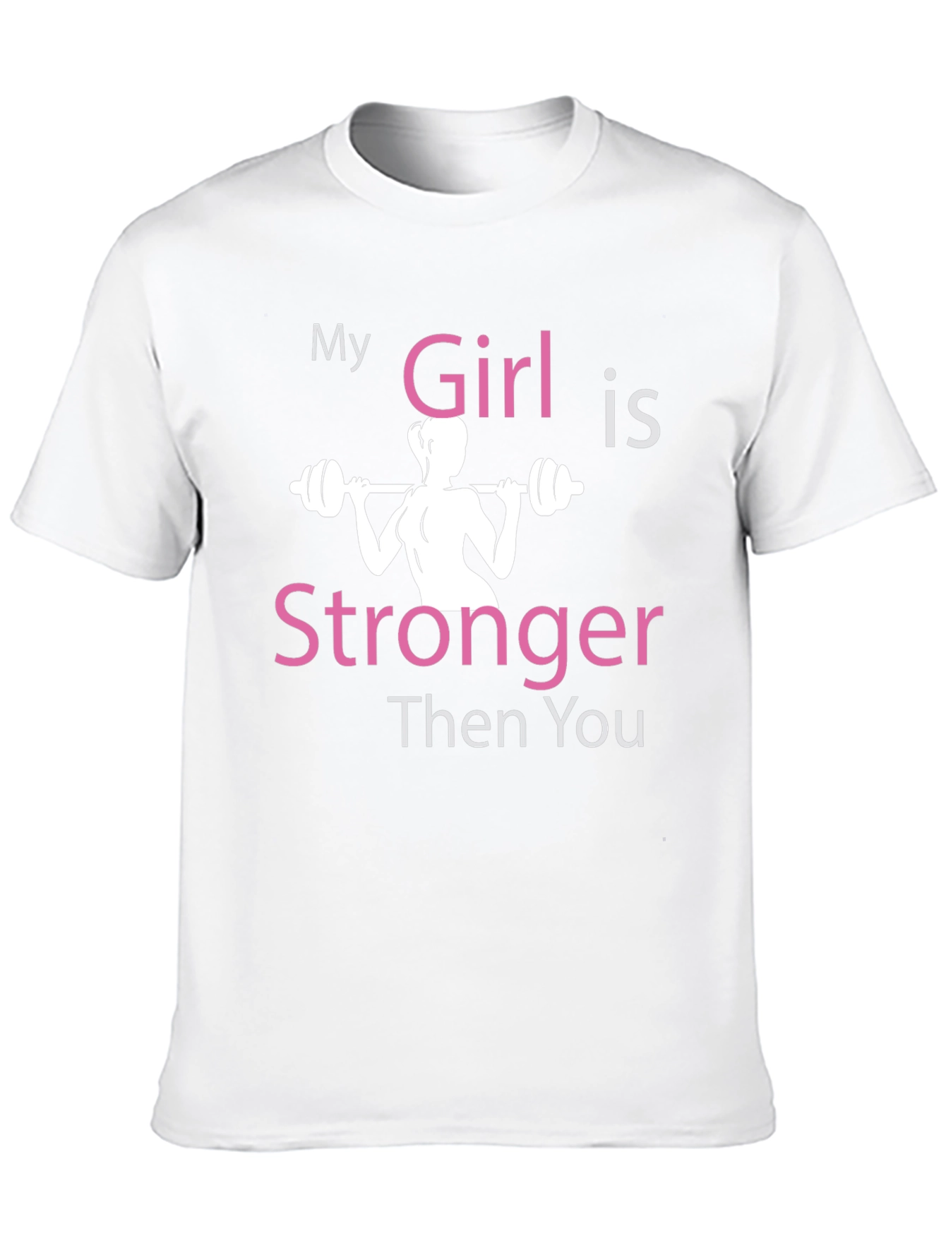 My Girl is Stronger Then You T-Shirt