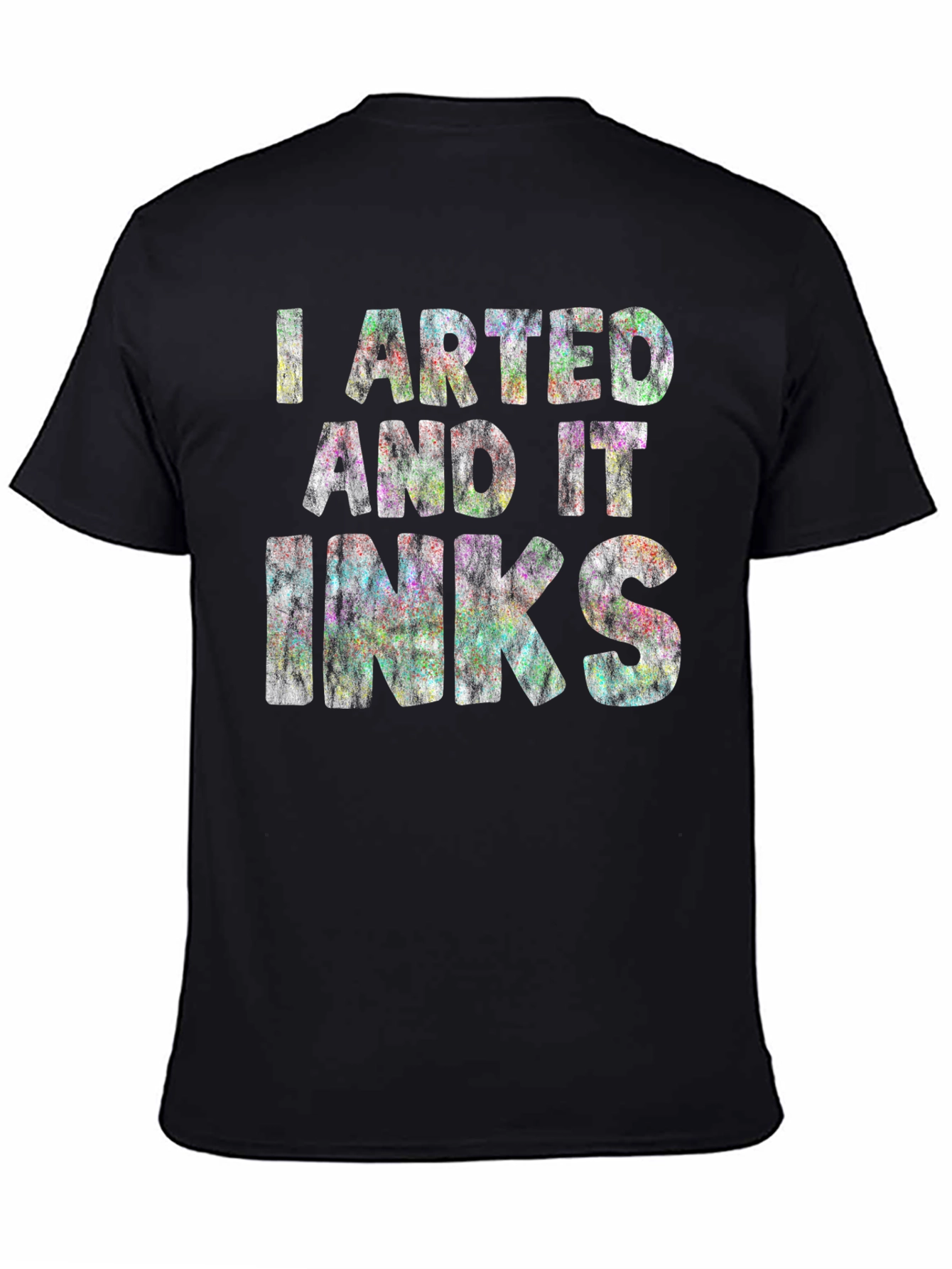 I Arted and it Inks - Graphic T-Shirt