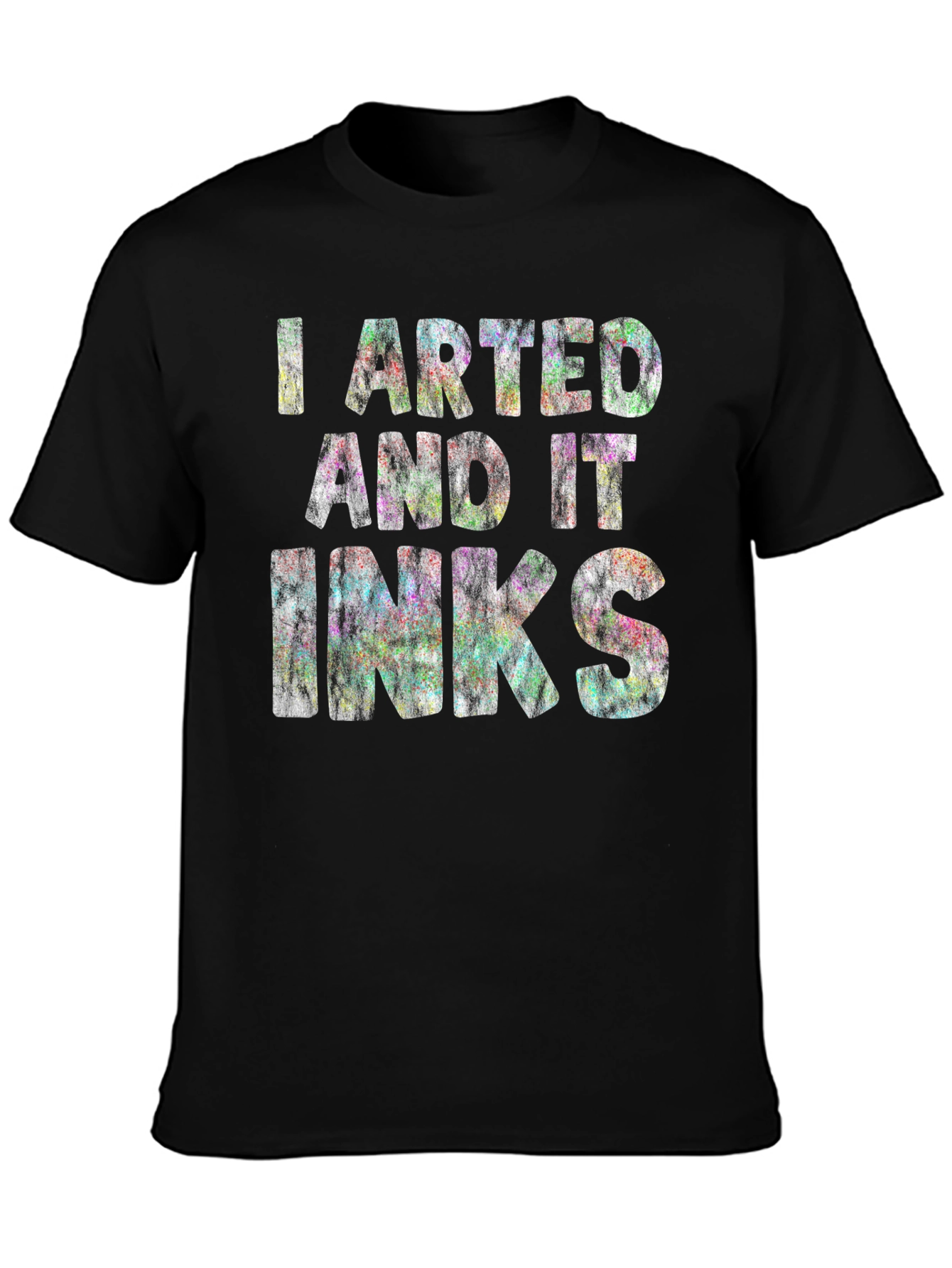 I Arted and it Inks - Graphic T-Shirt