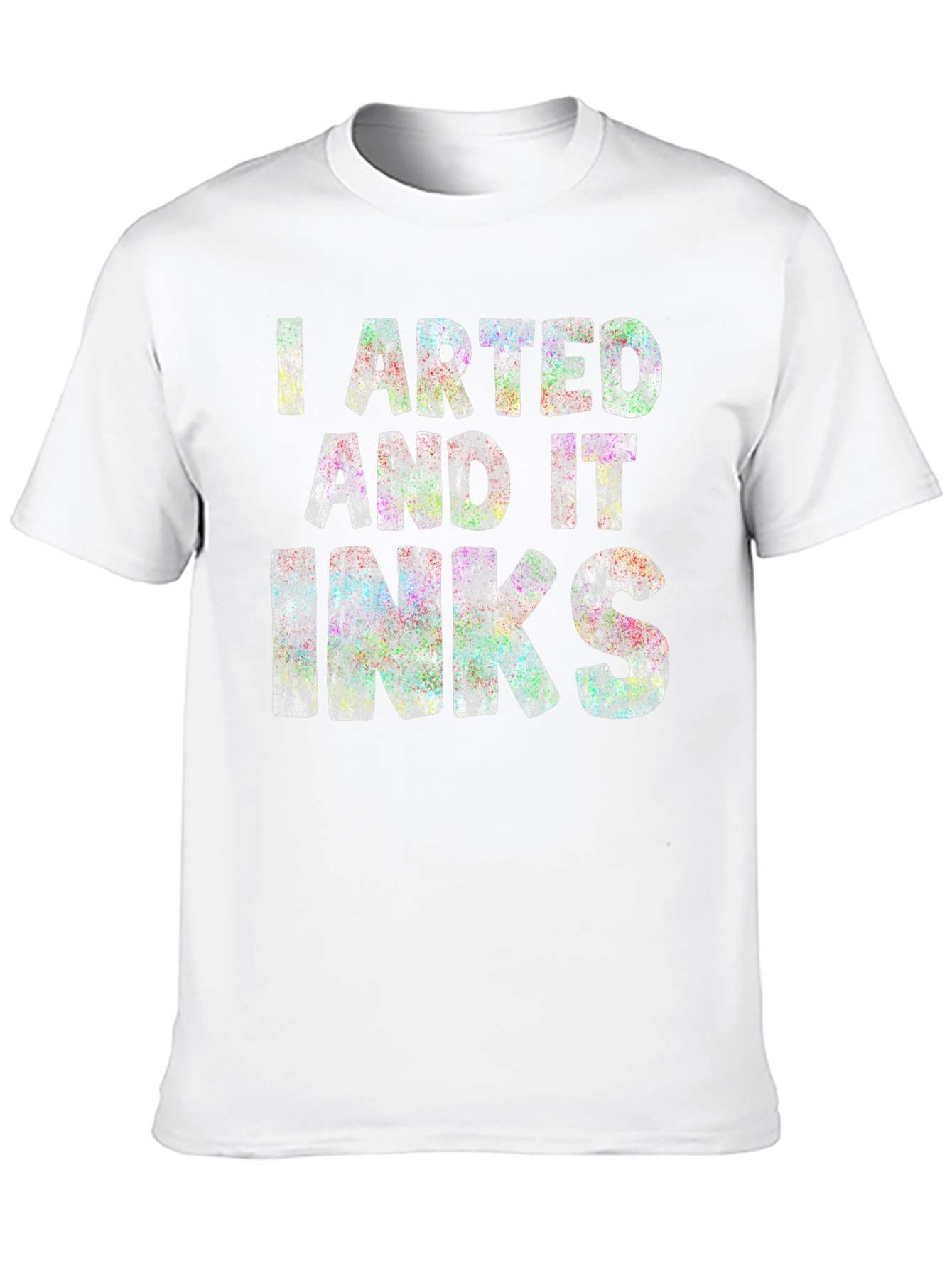 I Arted and it Inks - Graphic T-Shirt
