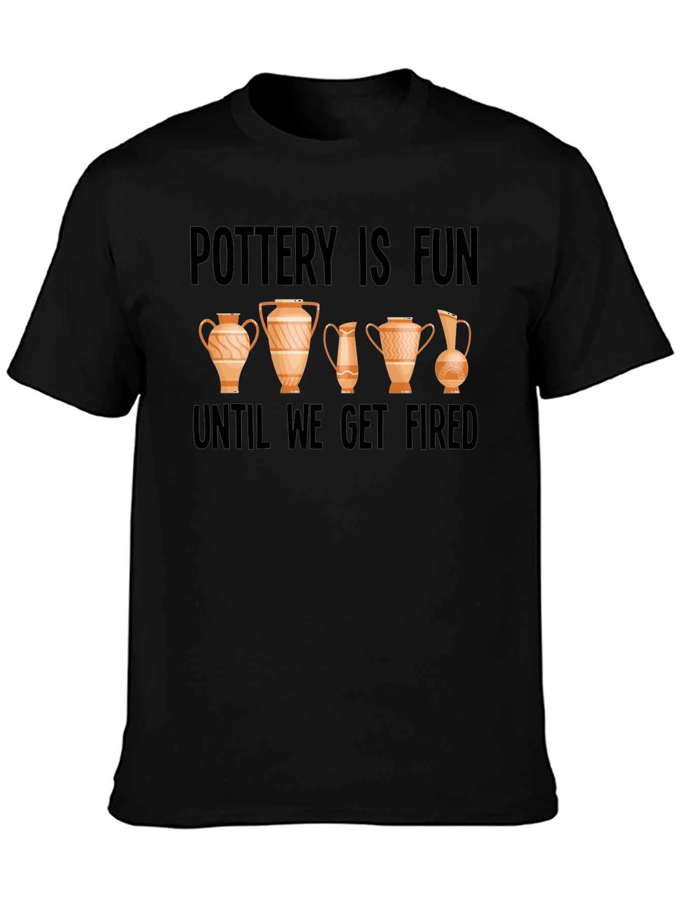 Pottery Is Fun Until We Get Fired Graphic Tee