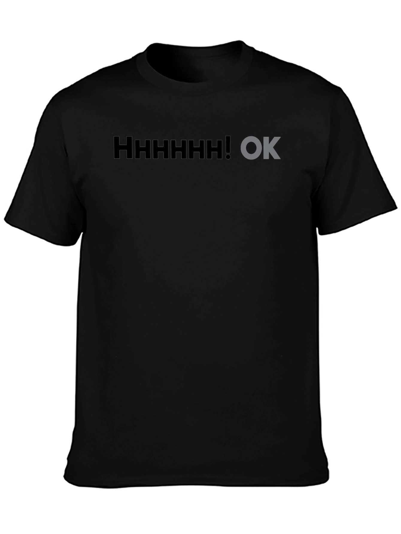 Hhhhhhh! OK Black T-Shirt Graphic Novelty Sarcasm