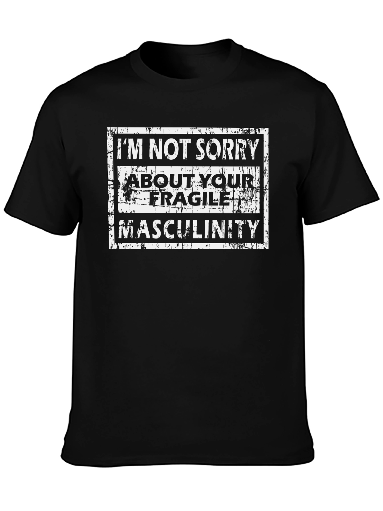 Im Not Sorry T-Shirt - Fragile Masculinity Tee